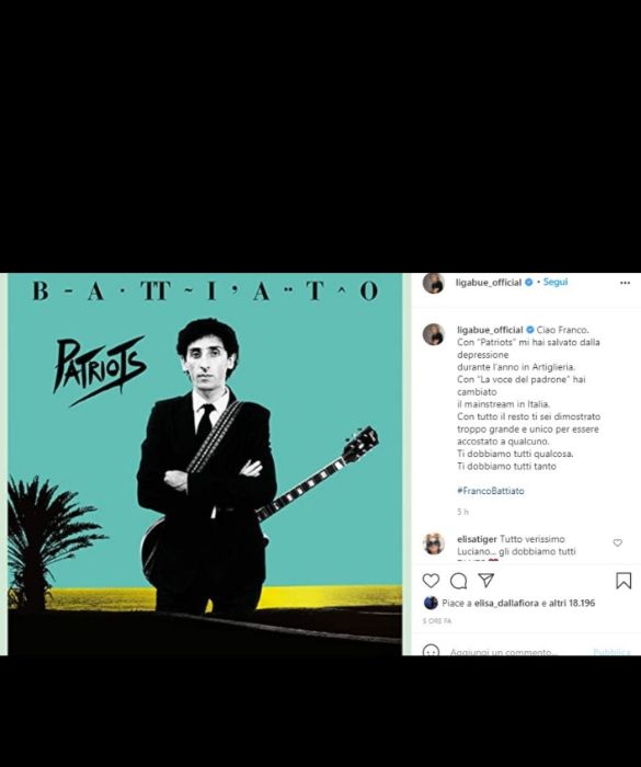 <p>&ldquo;Ciao Franco. Con &ldquo;Patriots&rdquo; mi hai salvato dalla depressione durante l&rsquo;anno in Artiglieria. Con &ldquo;La voce del padrone&rdquo; hai cambiato il mainstream in Italia. Con tutto il resto ti sei dimostrato troppo grande e unico per essere accostato a qualcuno. Ti dobbiamo tutti qualcosa. Ti dobbiamo tutti tanto&rdquo;: dedica personale e al tempo stesso nazionale da parte di Luciano Ligabue.</p>
